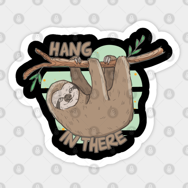 Hang In There - Funny Cartoon Sloth On A Tree - Hang In There Funny